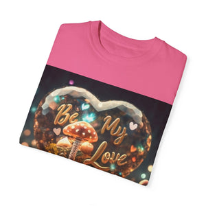 Mushroom Love Whimsical Shroom Dreams Tee: Embrace Nature's Magic Be My Love