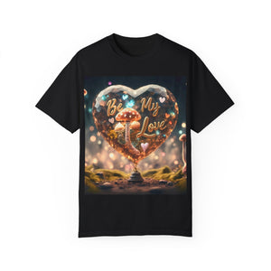 Mushroom Love Whimsical Shroom Dreams Tee: Embrace Nature's Magic Be My Love