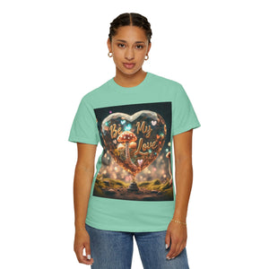 Mushroom Love Whimsical Shroom Dreams Tee: Embrace Nature's Magic Be My Love